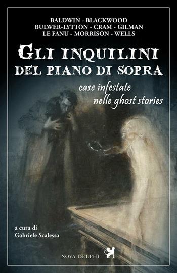 Gli inquilini del piano di sopra. Case infestate nelle ghost stories  - Libro Nova Delphi Libri 2016, Le sfingi | Libraccio.it