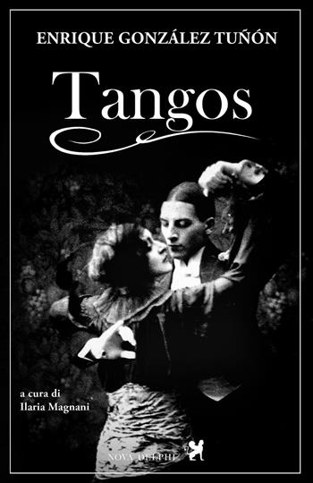 Tangos. Ediz. integrale - Enrique González Tuñón - Libro Nova Delphi Libri 2016, Le sfingi | Libraccio.it