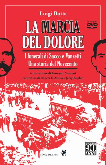 La marcia del dolore. I funerali di Sacco e Vanzetti. Una storia del Novecento. Ediz. integrale. Con DVD - Luigi Botta - Libro Nova Delphi Libri 2017, Ithaca | Libraccio.it