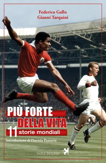 Più forte della vita. 11 storie mondiali - Federico Gallo, Gianni Tarquini - Libro Nova Delphi Libri 2018, Effeci | Libraccio.it