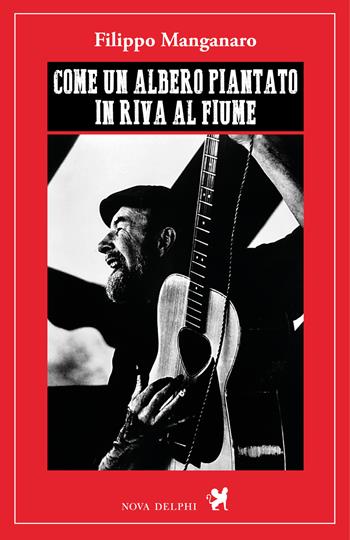 Come un albero piantato in riva al fiume - Filippo Manganaro - Libro Nova Delphi Libri 2020, Ithaca | Libraccio.it