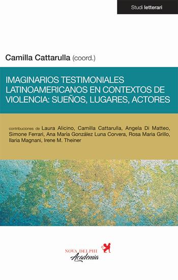 Imaginarios testimoniales latinoamericanos en contextos de violencia: sueños, lugares, actores  - Libro Nova Delphi Libri 2020, Studi letterari | Libraccio.it
