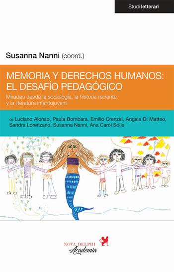Memoria y derechos humanos: el desafío pedagógico. Miradas desde la sociología, la historia reciente y la literatura infantojuvenil  - Libro Nova Delphi Libri 2020, Studi letterari | Libraccio.it
