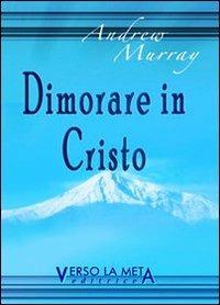 Dimorare in Cristo - Andrew Murray - Libro Verso la Meta 2011 | Libraccio.it