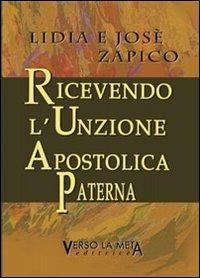 Ricevendo l'unzione apostolica paterna - Lidia Zapico, Josè Zapico - Libro Verso la Meta 2011 | Libraccio.it
