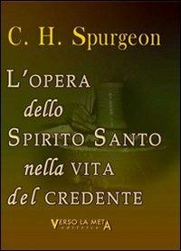 L' opera dello spirito santo nella vita del credente - Charles Haddon Spurgeon - Libro Verso la Meta 2011 | Libraccio.it