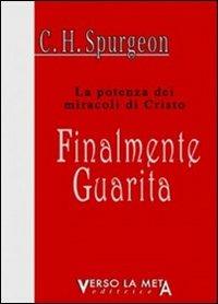 Finalmente guarita - Charles Haddon Spurgeon - Libro Verso la Meta 2011 | Libraccio.it