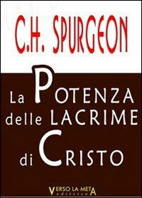 La potenza delle lacrime di Cristo - Charles Haddon Spurgeon - Libro Verso la Meta 2012 | Libraccio.it
