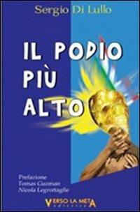 Il podio più alto - Sergio Di Lullo - Libro Verso la Meta 2012 | Libraccio.it