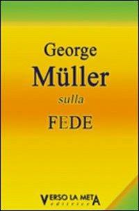 Sulla fede - George Muller - Libro Verso la Meta 2012, Gli essenziali | Libraccio.it