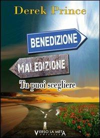 Maledizione benedizione. Tu puoi scegliere - Derek Prince - Libro Verso la Meta 2013 | Libraccio.it