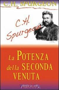 La potenza della seconda venuta - Charles Haddon Spurgeon - Libro Verso la Meta 2012 | Libraccio.it