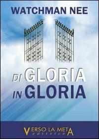 Di gloria in gloria - Nee Watchman - Libro Verso la Meta 2012 | Libraccio.it