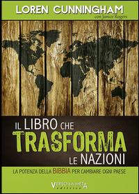 Il libro che trasforma le nazioni. La potenza della Bibbia per cambiare ogni Paese - Loren Cunningham - Libro Verso la Meta 2015 | Libraccio.it