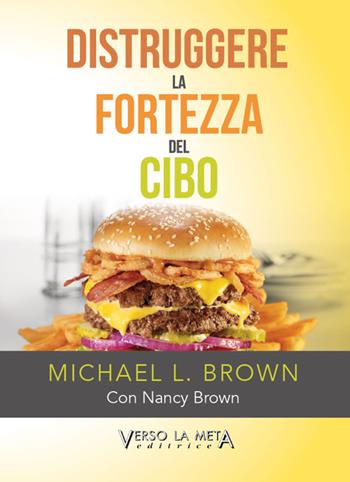 Distruggere la fortezza del cibo - Michael L. Brown, Nancy Brown - Libro Verso la Meta 2017 | Libraccio.it