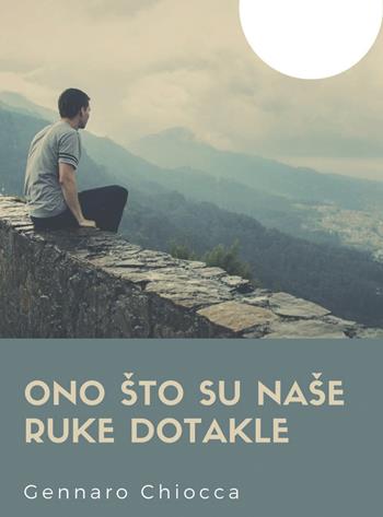 Ono sto su nase ruke dotakle - Gennaro Chiocca - Libro Verso la Meta 2018 | Libraccio.it