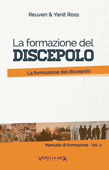Manuale di formazione. Vol. 2: formazione del discepolo. Uno studio di Matteo 5, La. - Reuven Ross, Yanit Ross - Libro Verso la Meta 2019 | Libraccio.it