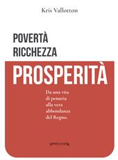 Povertà, ricchezza e prosperità. Da una vita di penuria alla vera abbondanza del Regno