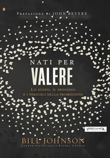 Nati per valere - Bill Johnson - Libro Verso la Meta 2021 | Libraccio.it