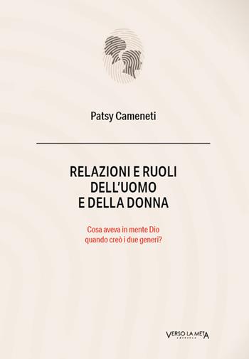 Relazioni e ruoli dell'uomo e della donna. Cosa aveva in mente Dio quando creò i due generi? - Patsy Cameneti - Libro Verso la Meta 2022 | Libraccio.it