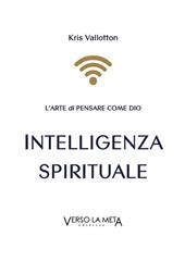 Intelligenza spirituale. L'arte di pensare come Dio