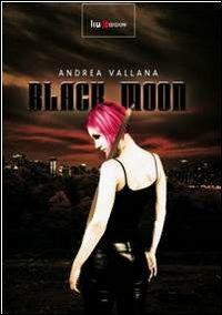 Black moon - Andrea Vallana - Libro Liux Edizioni 2012 | Libraccio.it