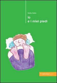 Io e i miei piedi - Stella Stollo - Libro Graphofeel 2011 | Libraccio.it