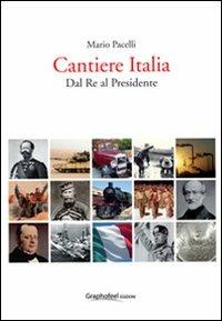 Cantiere Italia dal re al presidente - Mario Pacelli - Libro Graphofeel 2011, Formniveau | Libraccio.it
