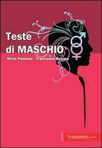 Teste di maschio - Silvia Pantone, Francesca Rebora - Libro Graphofeel 2011 | Libraccio.it