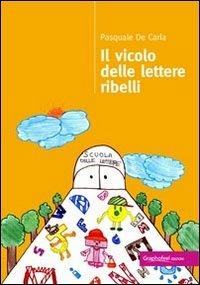 Il vicolo delle lettere ribelli - Pasquale De Caria - Libro Graphofeel 2013 | Libraccio.it