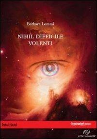 Nihil difficile volenti - Barbara Lommi - Libro Graphofeel 2013, Intuizioni | Libraccio.it