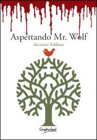Aspettando Mr. Wolf - Accursio Soldano - Libro Graphofeel 2014 | Libraccio.it