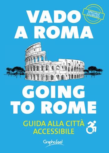 Vado a Roma. Guida alla città accessibile-Going to Rome. A guide to an accessibile city. Ediz. bilingue  - Libro Graphofeel 2015 | Libraccio.it