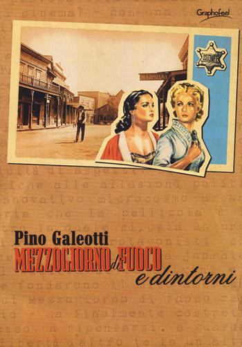 Mezzogiorno di fuoco e dintorni. Un film nel far west del cinema e della vita - Pino Galeotti - Libro Graphofeel 2017, Formniveau | Libraccio.it
