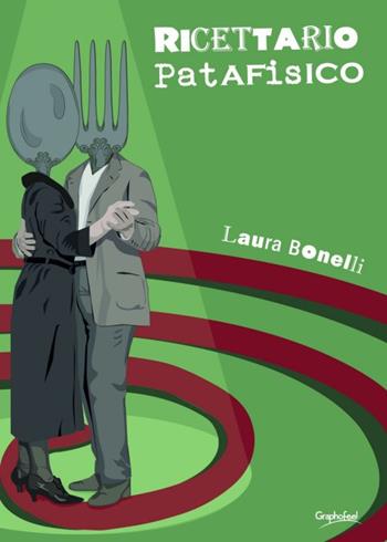 Ricettario patafisico. Soluzioni immaginarie per nutrire corpo e mente - Laura Bonelli - Libro Graphofeel 2016, Sfumature | Libraccio.it