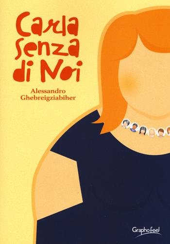 Carla senza di noi - Alessandro Ghebreigziabiher - Libro Graphofeel 2017, Intuizioni | Libraccio.it
