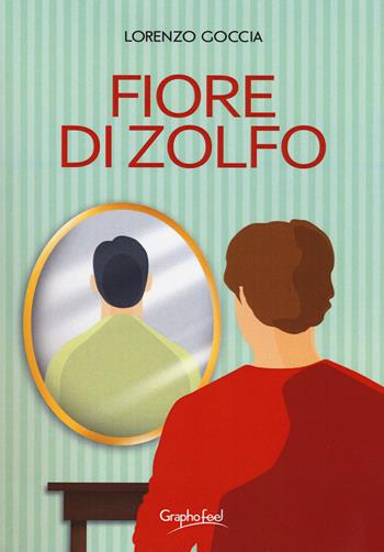Fiore di zolfo - Lorenzo Goccia - Libro Graphofeel 2018, Intuizioni | Libraccio.it