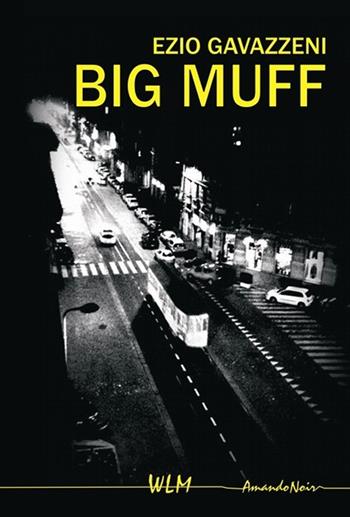 Big Muff - Ezio Gavazzeni - Libro WLM 2012, Amando noir | Libraccio.it