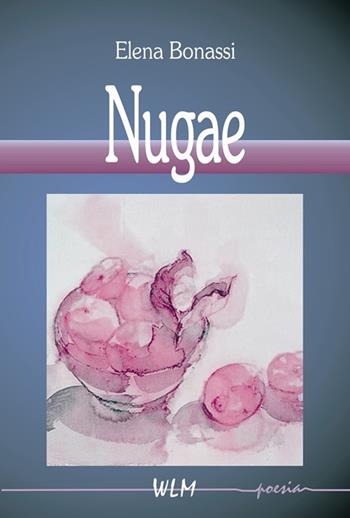 Nugae - Elena Bonassi - Libro WLM 2013, Il mestiere di scrivere | Libraccio.it