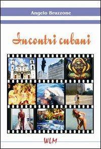 Incontri cubani - Angelo Bruzzone - Libro WLM 2013, Fuori tempo | Libraccio.it