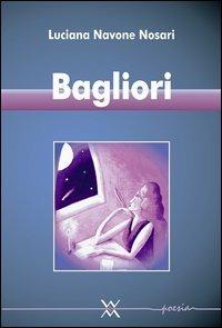 Bagliori - Luciana Navone Nosari - Libro WLM 2013, Il mestiere di scrivere | Libraccio.it