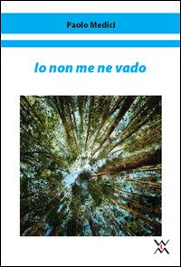 Io non me ne vado - Paolo Medici - Libro WLM 2014, Fuori tempo | Libraccio.it
