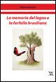 La memoria del legno e la farfalla brasiliana - Pietro Fancini - Libro WLM 2015, Fuori tempo | Libraccio.it