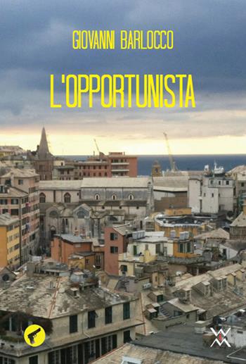 L'opportunista - Giovanni Barlocco - Libro WLM 2015, Amando noir | Libraccio.it
