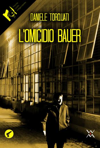 L' omicidio Bauer - Daniele Torquati - Libro WLM 2017, Amando noir | Libraccio.it