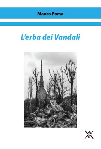 L' erba dei Vandali - Mauro Poma - Libro WLM 2018, Fuori tempo | Libraccio.it