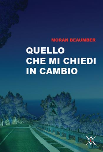 Quello che mi chiedi in cambio - Moran Beaumer - Libro WLM 2018, Container | Libraccio.it