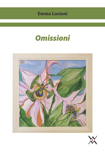 Omissioni - Emma Luciani - Libro WLM 2018, Fuori tempo | Libraccio.it