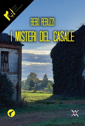 I misteri del casale - Rebuzzi Bebo - Libro WLM 2022, Amando noir | Libraccio.it