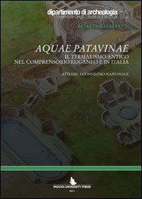 Aquae patavinae. Il termalismo antico nel comprensorio euganeo e in Italia  - Libro Padova University Press 2011 | Libraccio.it